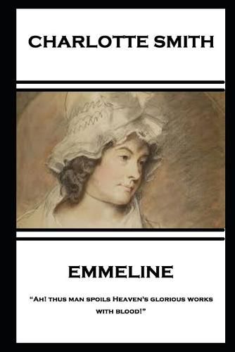 Cover image for Charlotte Smith - Emmeline: Ah! thus man spoils Heaven's glorious works with blood!