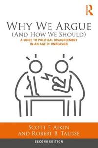 Cover image for Why We Argue (And How We Should): A Guide to Political Disagreement in an Age of Unreason