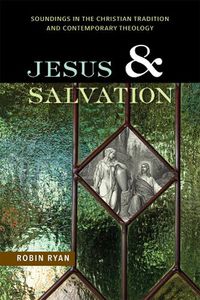 Cover image for Jesus and Salvation: Soundings in the Christian Tradition and Contemporary Theology
