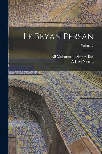 Cover image for Le Beyan persan; Volume 3
