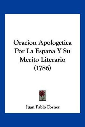 Cover image for Oracion Apologetica Por La Espana y Su Merito Literario (1786)