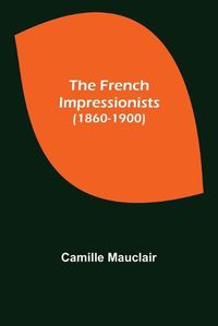 Cover image for The French Impressionists (1860-1900)