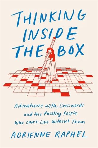 Cover image for Thinking Inside the Box: Adventures with Crosswords and the Puzzling People Who Can't Live Without Them