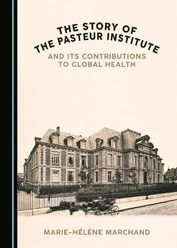 Cover image for The Story of the Pasteur Institute and Its Contributions to Global Health