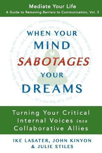 Cover image for When Your Mind Sabotages Your Dreams: Turning Your Critical Internal Voice into Collaborative Allies