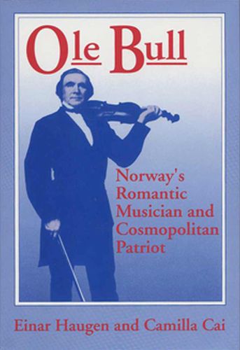 Cover image for Ole Bull: Norway's Romantic Musician and Cosmopolitan Patriot