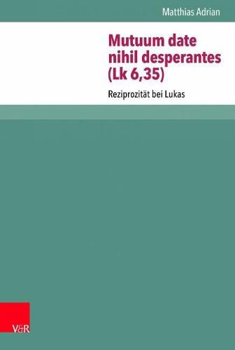 Cover image for Mutuum date nihil desperantes (Lk 6,35): Reziprozitat bei Lukas