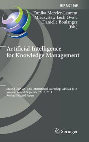 Artificial Intelligence for Knowledge Management: Second IFIP WG 12.6 International Workshop, AI4KM 2014, Warsaw, Poland, September 7-10, 2014, Revised Selected Papers