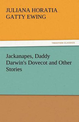 Cover image for Jackanapes, Daddy Darwin's Dovecot and Other Stories