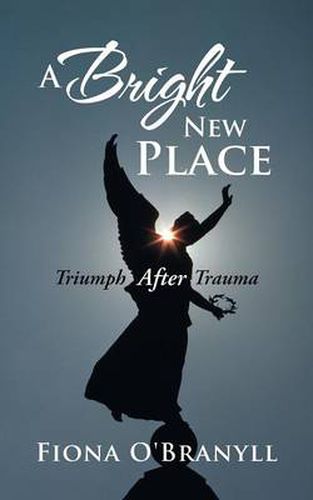 Cover image for A Bright New Place: Triumph After Trauma