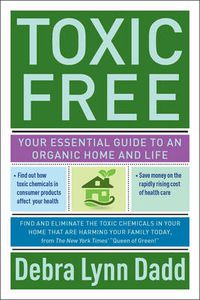 Cover image for Toxic Free: Your Essential Guide to an Organic Home and Life