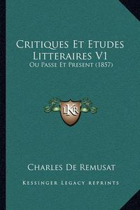 Cover image for Critiques Et Etudes Litteraires V1: Ou Passe Et Present (1857)