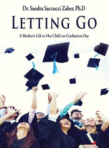 Cover image for Letting Go- A Mother's Gift to Her Child on Graduation Day