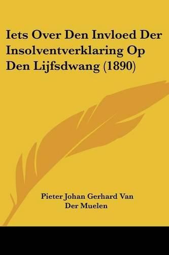 Cover image for Iets Over Den Invloed Der Insolventverklaring Op Den Lijfsdwang (1890)