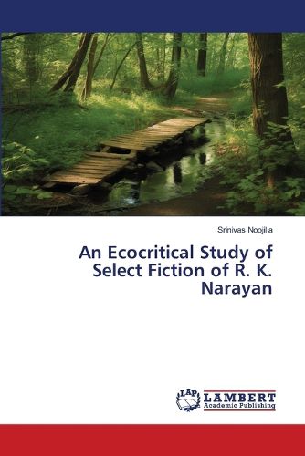 Cover image for An Ecocritical Study of Select Fiction of R. K. Narayan