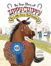 Cover image for The True Story of Zippy Chippy the Little Horse that Couldn't