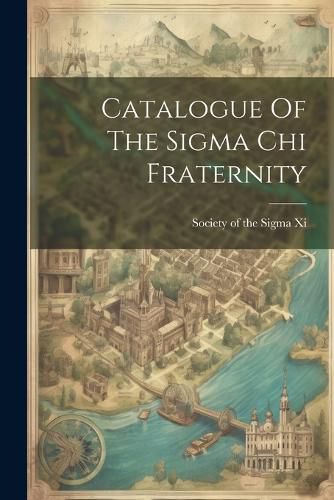 Cover image for Catalogue Of The Sigma Chi Fraternity