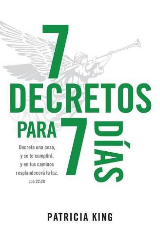 7 Decretos para 7 Dias: Decreta una cosa y se te cumplira, y en tus caminos resplandecera La Luz