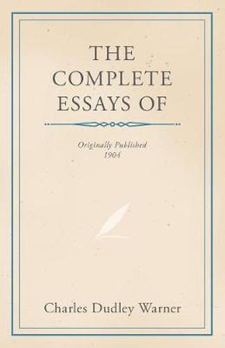 The Complete Essays of Charles Dudley Warner