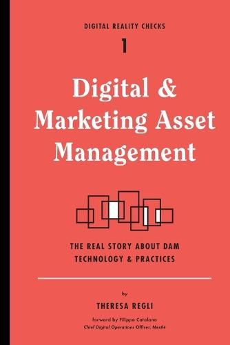 Cover image for Digital and Marketing Asset Management: The Real Story about Dam Technology and Practices