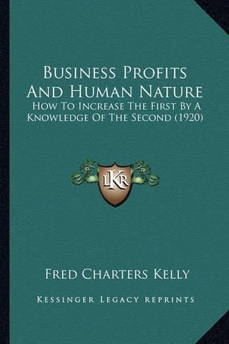 Business Profits and Human Nature: How to Increase the First by a Knowledge of the Second (1920)