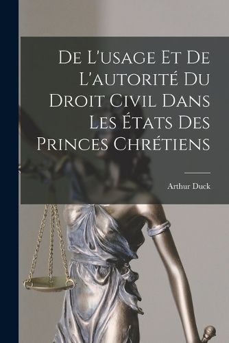 Cover image for De L'usage Et De L'autorite Du Droit Civil Dans Les Etats Des Princes Chretiens