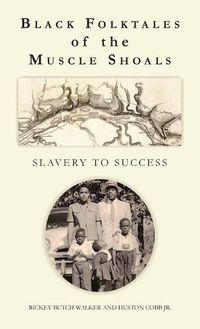 Cover image for Black Folktales of the Muscle Shoals - Slavery to Success
