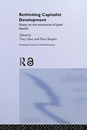 Cover image for Rethinking Capitalist Development: Essays on the Economics of Josef Steindl