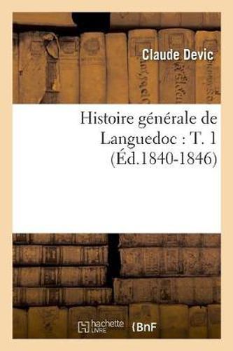 Cover image for Histoire Generale de Languedoc: T. 1 (Ed.1840-1846)