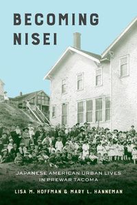 Cover image for Becoming Nisei: Japanese American Urban Lives in Prewar Tacoma
