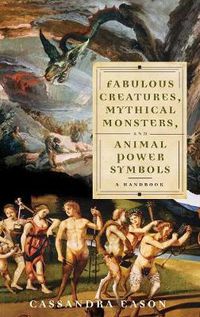 Cover image for Fabulous Creatures, Mythical Monsters, and Animal Power Symbols: A Handbook