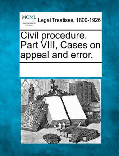 Cover image for Civil Procedure. Part VIII, Cases on Appeal and Error.
