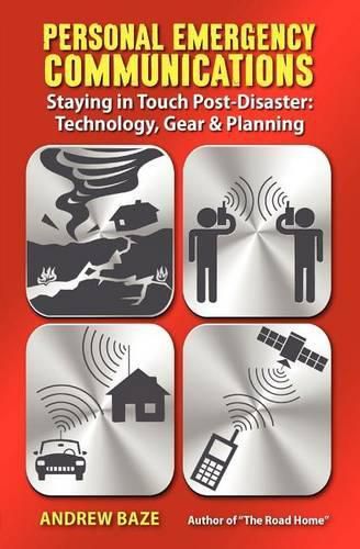 Cover image for Personal Emergency Communications: Staying in Touch Post-Disaster: Technology, Gear and Planning