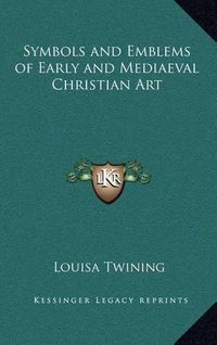 Cover image for Symbols and Emblems of Early and Mediaeval Christian Art