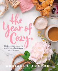 Cover image for The Year of Cozy: 125 Recipes, Crafts, and Other Homemade Adventures