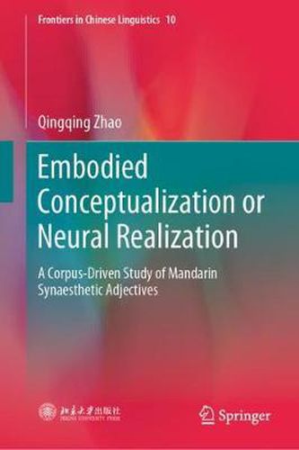 Cover image for Embodied Conceptualization or Neural Realization: A Corpus-Driven Study of Mandarin Synaesthetic Adjectives