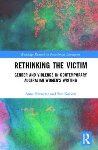 Rethinking the Victim: Gender and Violence in Contemporary Australian Women's Writing