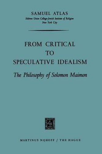 From Critical to Speculative Idealism: The Philosophy of Solomon Maimon