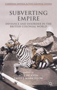 Cover image for Subverting Empire: Deviance and Disorder in the British Colonial World