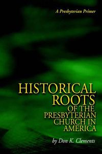 Cover image for The Historical Roots of the Presbyterian Church in America