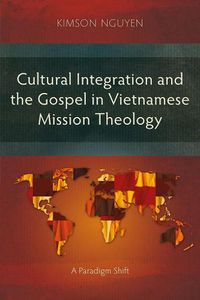 Cover image for Cultural Integration and the Gospel in Vietnamese Mission Theology: A Paradigm Shift