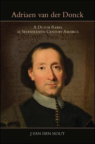 Cover image for Adriaen van der Donck: A Dutch Rebel in Seventeenth-Century America