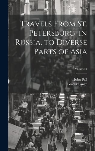 Cover image for Travels From St. Petersburg, in Russia, to Diverse Parts of Asia; Volume 1