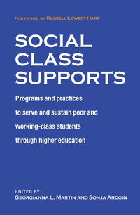 Cover image for Social Class Supports: Programs and Practices to Serve and Sustain Poor and Working Class Students through Higher Education