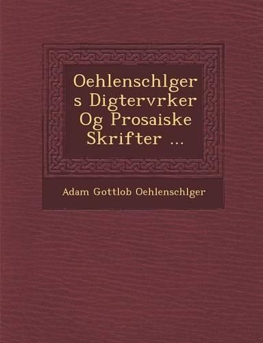 Cover image for Oehlenschl Gers Digterv Rker Og Prosaiske Skrifter ...