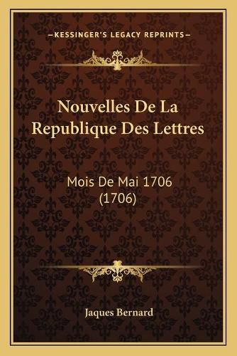 Cover image for Nouvelles de La Republique Des Lettres: Mois de Mai 1706 (1706)