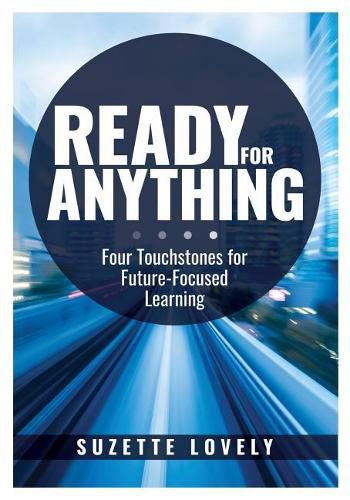 Cover image for Ready for Anything: Four Touchstones for Future-Focused Learning (Innovative Teaching Strategies to Prepare Students for the Future)