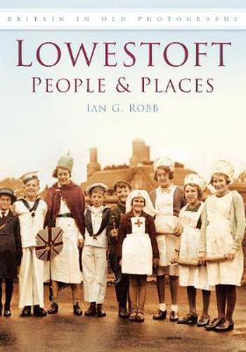 Lowestoft People and Places: Britain in Old Photographs