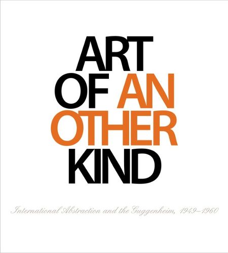 Cover image for Art of Another Kind: International Abstraction and the Guggenheim, 1949 - 1960