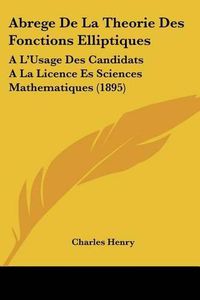 Cover image for Abrege de La Theorie Des Fonctions Elliptiques: A L'Usage Des Candidats a la Licence Es Sciences Mathematiques (1895)